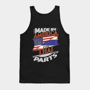 Made In America With Thai Parts - Gift for Thai From Thailand Tank Top